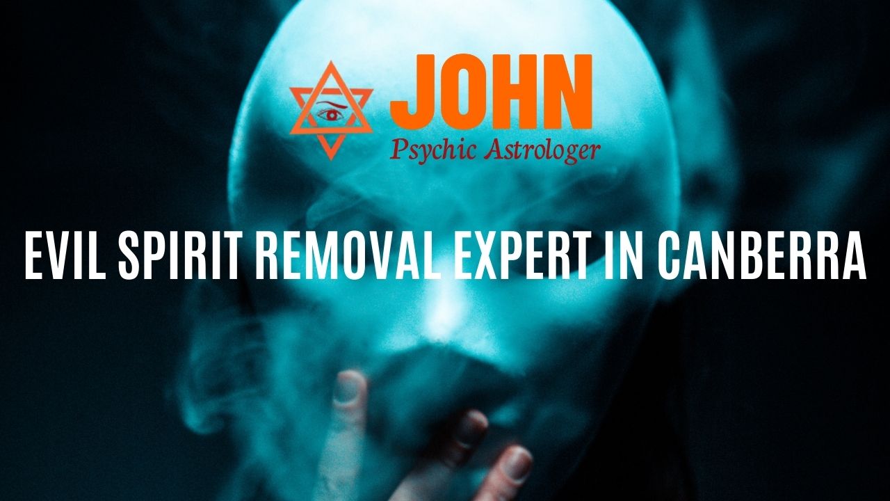 EVIL SPIRIT REMOVAL EXPERT IN CANBERRA