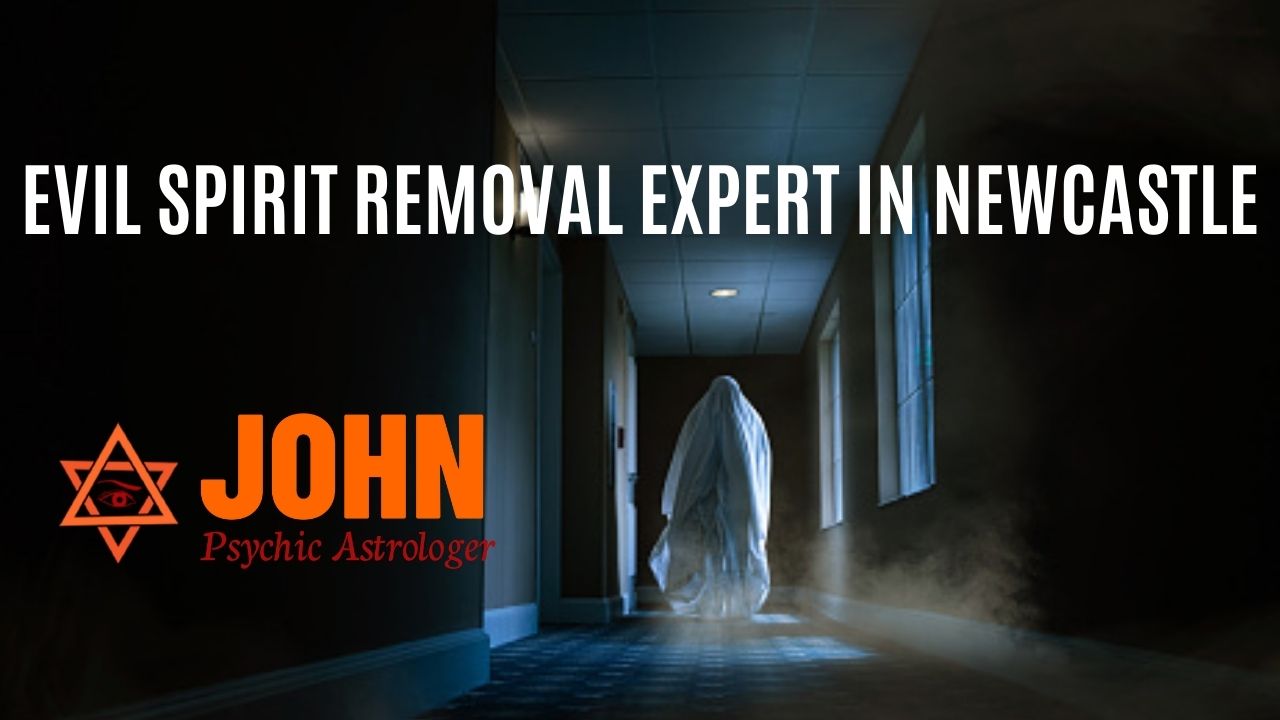 EVIL SPIRIT REMOVAL EXPERT IN NEWCASTLE
